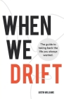 When We Drift: The guide to taking back the life you always wanted Cover Image