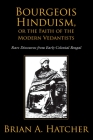Bourgeois Hinduism, or Faith of the Modern Vedantists: Rare Discourses from Early Colonial Bengal By Brian Hatcher Cover Image