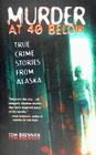 Murder at 40 Below: True Crime Stories from Alaska By Tom Brennan Cover Image