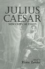 Julius Caesar: New Critical Essays (Shakespeare Criticism) By Horst Zander (Editor) Cover Image