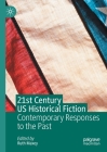 21st Century Us Historical Fiction: Contemporary Responses to the Past By Ruth Maxey (Editor) Cover Image
