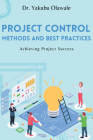 Project Control Methods and Best Practices: Achieving Project Success By Yakubu Olawale Cover Image