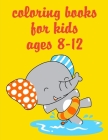 Coloring Books For Kids Ages 8-12: An Adorable Coloring Book with funny Animals, Playful Kids for Stress Relaxation By Creative Color Cover Image