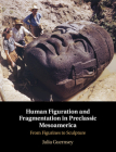 Human Figuration and Fragmentation in Preclassic Mesoamerica Cover Image