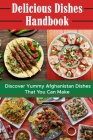 Delicious Dishes Handbook: Discover Yummy Afghanistan Dishes That You Can Make: Afghanistan Cuisine Meal By Jared Lars Cover Image