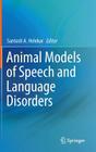 Animal Models of Speech and Language Disorders By Santosh A. Helekar (Editor) Cover Image