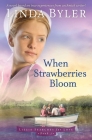 When Strawberries Bloom: A Novel Based On True Experiences From An Amish Writer! By Linda Byler Cover Image