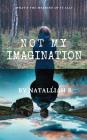 Not My Imagination: What's the meaning of it all? By Natalliah Bowdoin, Karlin Housen (Consultant) Cover Image