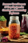 Preserve Your Harvest: 97 Easy Recipes for Canning and Preserving Beginners By Flavorsome Cravings Spot Cover Image