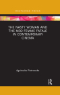 The Nasty Woman and the Neo Femme Fatale in Contemporary Cinema By Agnieszka Piotrowska Cover Image