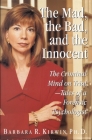 The Mad, the Bad, and the Innocent: The Criminal Mind on Trial - Tales of a Forensic Psychologist Cover Image