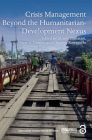 Crisis Management Beyond the Humanitarian-Development Nexus (Routledge Humanitarian Studies) By Atsushi Hanatani (Editor), Oscar A. Gómez (Editor), Chigumi Kawaguchi (Editor) Cover Image