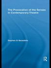 The Provocation of the Senses in Contemporary Theatre (Routledge Advances in Theatre & Performance Studies) By Stephen Di Benedetto Cover Image