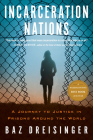 Incarceration Nations: A Journey to Justice in Prisons Around the World By Baz Dreisinger Cover Image