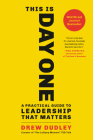 This Is Day One: A Practical Guide to Leadership That Matters Cover Image
