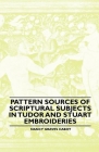 Pattern Sources Of Scriptural Subjects In Tudor And Stuart Embroideries Cover Image