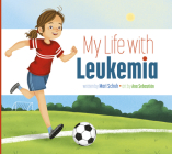 My Life with Leukemia By Mari Schuh, Ana Sebastián (Illustrator) Cover Image
