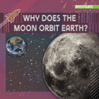 Why Does the Moon Orbit Earth? By Sophie Washburne Cover Image