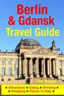 Berlin & Gdansk Travel Guide: Attractions, Eating, Drinking, Shopping & Places To Stay By Lisa Brown Cover Image