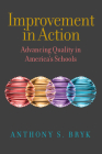 Improvement in Action: Advancing Quality in America's Schools By Anthony S. Bryk Cover Image