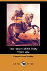 The History of the Thirty Years' War (Dodo Press) By Friedrich Schiller, A. J. W. Morrison (Translator) Cover Image