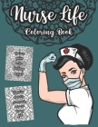 Nurse Life Coloring Book: A Snarky, Sweary Colouring For Adults, Relaxing Pages With Mandalas And Swear Words, Jargon, Funny And True Quotes For Cover Image