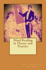 Mind Reading in Theory and Practice By William Walker Atkinson Cover Image