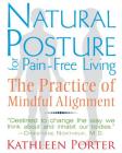 Natural Posture for Pain-Free Living: The Practice of Mindful Alignment Cover Image