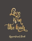 Love is in the Hair Appointment Book: Appointment Agenda Book Scheduling for Hairstylists, Beauty Salons Spas Hairdressers with Times and Half Hour In By Casa Vera Beauty Journals Cover Image