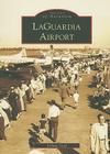 Laguardia Airport (Images of Aviation) By Joshua Stoff Cover Image