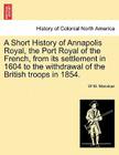A Short History of Annapolis Royal, the Port Royal of the French, from Its Settlement in 1604 to the Withdrawal of the British Troops in 1854. Cover Image