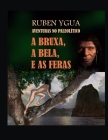 A Bruxa, a Bela, E as Feras: Aventuras No Paleolítico By Ruben Ygua Cover Image