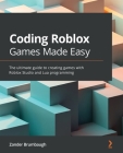 Coding Roblox Games Made Easy: The ultimate guide to creating games with Roblox Studio and Lua Programming By Zander Brumbaugh Cover Image