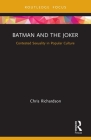 Batman and the Joker: Contested Sexuality in Popular Culture By Chris Richardson Cover Image