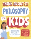 Think about It! Philosophy for Kids: Key Ideas Clearly Explained Cover Image