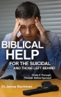 Biblical Helps for the Suicidal and Those Left Behind: Finally a Thorough, Practical, Biblical Approach By James Bachman Cover Image