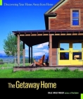 The Getaway Home: Discovering Your Home Away from Home By Dale Mulfinger, Jim Buchta (With) Cover Image
