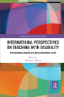International Perspectives on Teaching with Disability: Overcoming Obstacles and Enriching Lives (Interdisciplinary Disability Studies) By Michael Jeffress (Editor) Cover Image