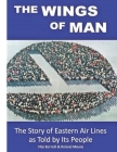 The Wings of Man: The Story of Eastern Air Lines as Told by Its People Cover Image