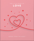 The Little Book of Love: Words from the Heart-Inspiring and Thought-Provoking Reflections and Declarations of Love By Hippo! Orange (Editor) Cover Image