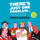 There's Just One Problem...: True Tales from the Former, One-Time, 7th Most Powerful Person in Wwe By Brian Gewirtz, Greg Baglia (Read by) Cover Image