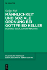 Männlichkeit und soziale Ordnung bei Gottfried Keller (Studien Und Texte Zur Sozialgeschichte der Literatur #147) Cover Image