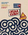 !Mira Cuba!: Manifesti Cinematografici, Politici E Sociali/Carteles de Cine, Politicos y Sociales/Movie, Political And Social Poste Cover Image