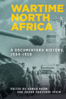 Wartime North Africa: A Documentary History, 1934-1950 By Aomar Boum (Editor), Sarah Abrevaya Stein (Editor) Cover Image