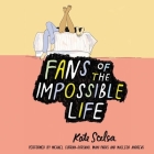 Fans of the Impossible Life Lib/E By Kate Scelsa, Michael Curran-Dorsano (Read by), Imani Parks (Read by) Cover Image