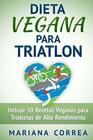 DIETA VEGANA Para TRIATLON: Incluye 50 Recetas Veganas para Triatletas de Alto Rendimiento Cover Image