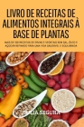 Livro de Receitas de Alimentos Integrais À Base de Plantas By Jiulia Segura Cover Image