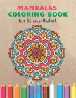 Mandalas Coloring Book for Stress Relief: An Adults Coloring Book for Relaxation Cover Image