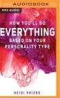 How You'll Do Everything Based on Your Personality Type By Heidi Priebe, Bailey Carr (Read by) Cover Image