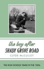The Boy After Shady Grove Road: The High School Years in the 1950s By Clyde McCulley Cover Image